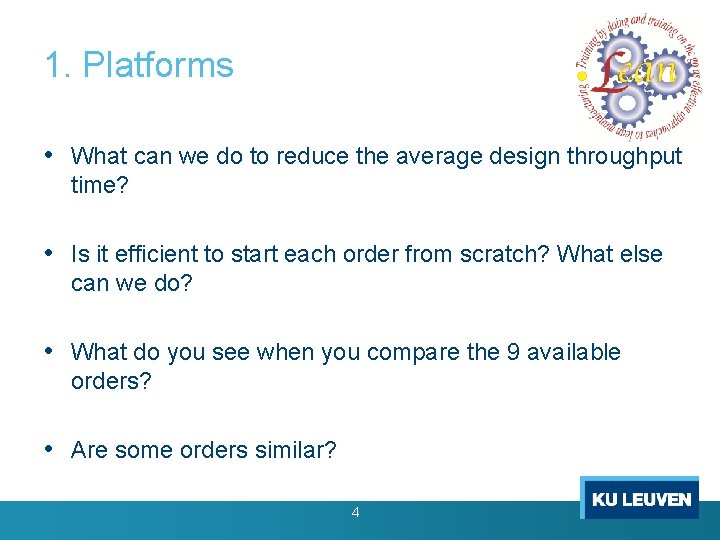Erasmus+ 1. Platforms Project LEAN 2015 -2017 Lean Design Game developed by Ignace Martens Erasmus+ 1. Platforms Project LEAN 2015 -2017 Lean Design Game developed by Ignace Martens