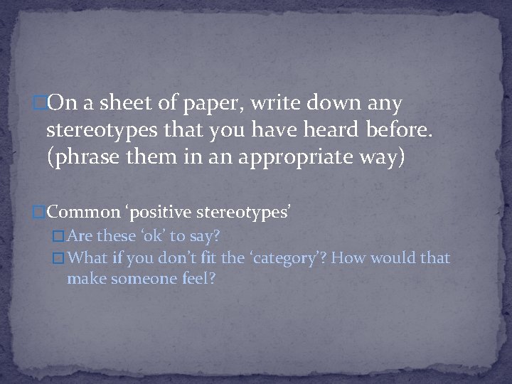 �On a sheet of paper, write down any stereotypes that you have heard before. �On a sheet of paper, write down any stereotypes that you have heard before.