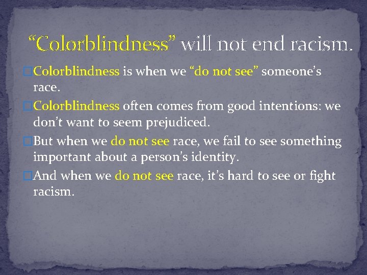 “Colorblindness” will not end racism. �Colorblindness is when we “do not see” someone’s race. “Colorblindness” will not end racism. �Colorblindness is when we “do not see” someone’s race.