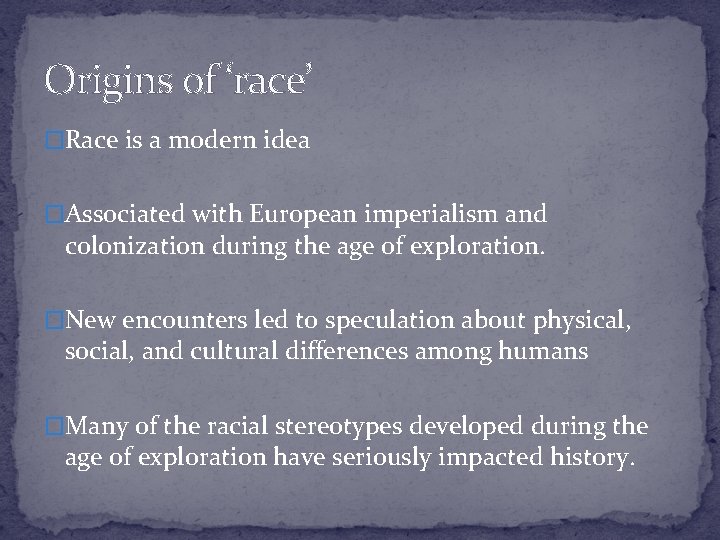 Origins of ‘race’ �Race is a modern idea �Associated with European imperialism and colonization Origins of ‘race’ �Race is a modern idea �Associated with European imperialism and colonization