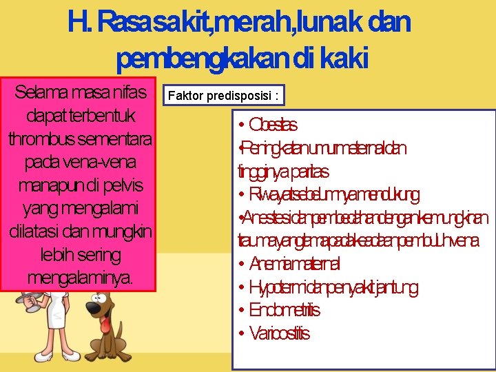 H. Rasasakit, merah, lunak dan pembengkakandi kaki Selama masa nifas dapat terbentuk thrombus sementara