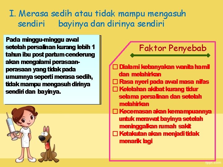 I. Merasa sedih atau tidak mampu mengasuh sendiri bayinya dan dirinya sendiri Padaminggu-mingguawal setelahpersalinankuranglebih