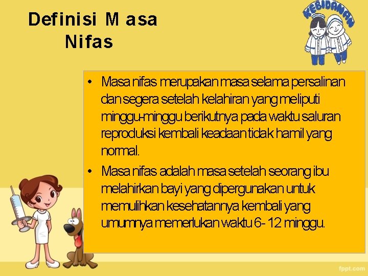 Def inisi M asa Nifas • Masa nifas merupakan masa selama persalinan dan segera