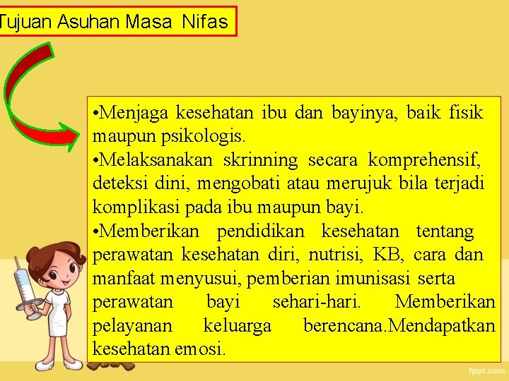 Tujuan Asuhan Masa Nifas • Menjaga kesehatan ibu dan bayinya, baik fisik maupun psikologis.