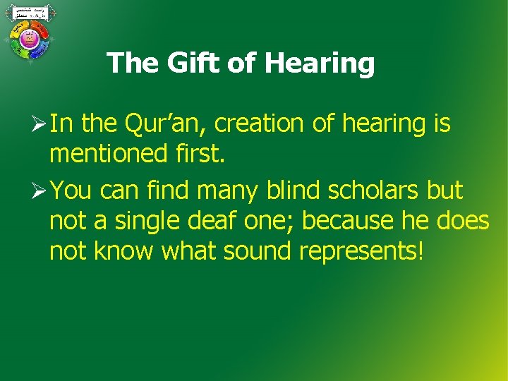The Gift of Hearing ØIn the Qur’an, creation of hearing is mentioned first. ØYou