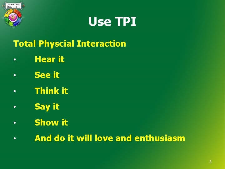 Use TPI Total Physcial Interaction • Hear it • See it • Think it