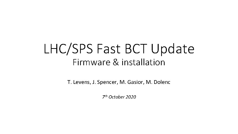 LHC/SPS Fast BCT Update Firmware & installation T. Levens, J. Spencer, M. Gasior, M.