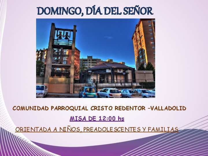 DOMINGO, DÍA DEL SEÑOR COMUNIDAD PARROQUIAL CRISTO REDENTOR –VALLADOLID MISA DE 12: 00 hs