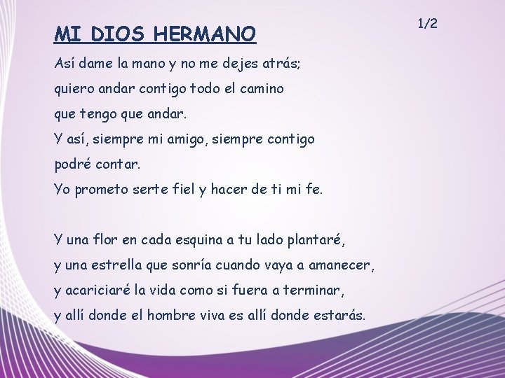 MI DIOS HERMANO Así dame la mano y no me dejes atrás; quiero andar