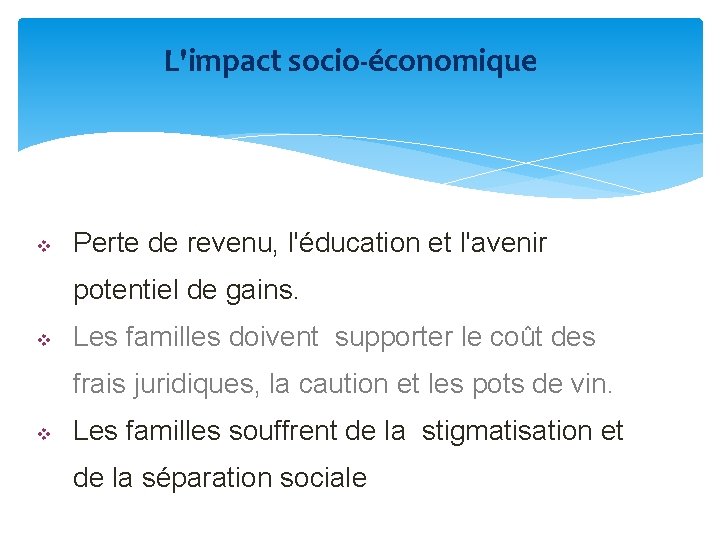 L'impact socio-économique v Perte de revenu, l'éducation et l'avenir potentiel de gains. v Les