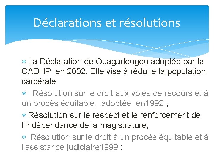 Déclarations et résolutions La Déclaration de Ouagadougou adoptée par la CADHP en 2002. Elle