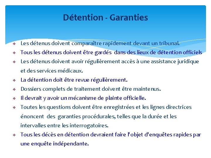 Détention - Garanties v Les détenus doivent comparaître rapidement devant un tribunal. v Tous