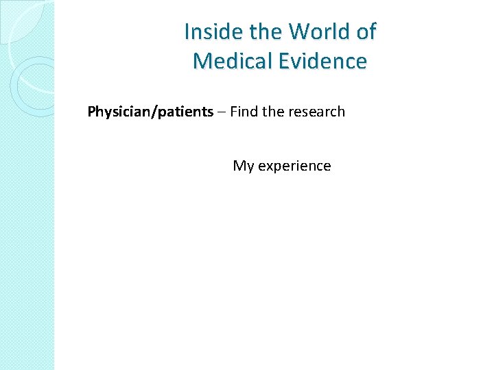 Inside the World of Medical Evidence Physician/patients – Find the research My experience 