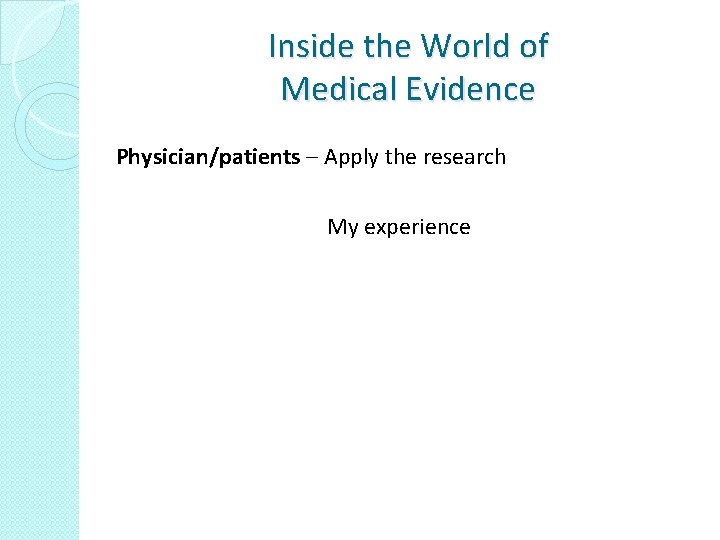 Inside the World of Medical Evidence Physician/patients – Apply the research My experience 