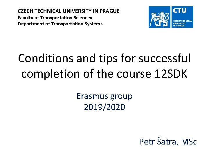 CZECH TECHNICAL UNIVERSITY IN PRAGUE Faculty of Transportation Sciences Department of Transportation Systems Conditions