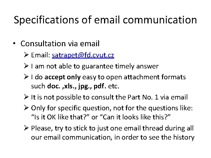 Specifications of email communication • Consultation via email Ø Email: satrapet@fd. cvut. cz Ø