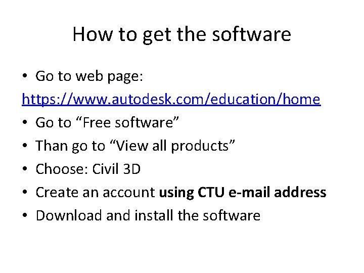 How to get the software • Go to web page: https: //www. autodesk. com/education/home