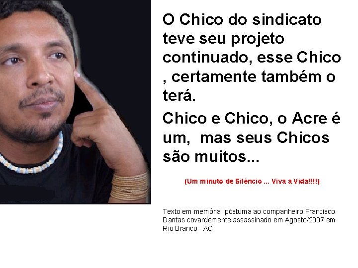 O Chico do sindicato teve seu projeto continuado, esse Chico , certamente também o