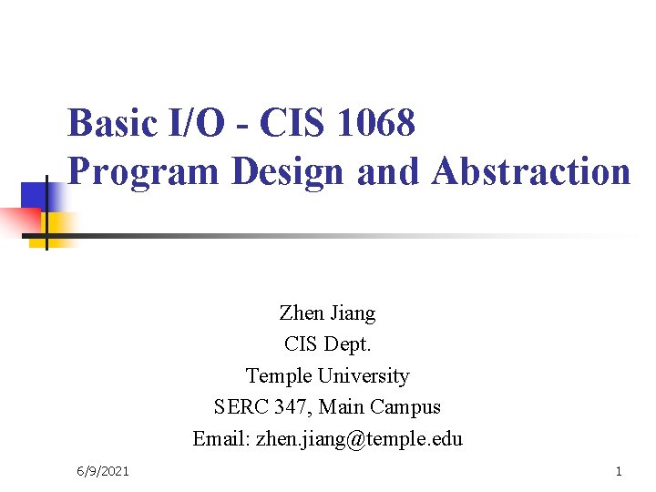 Basic I/O - CIS 1068 Program Design and Abstraction Zhen Jiang CIS Dept. Temple