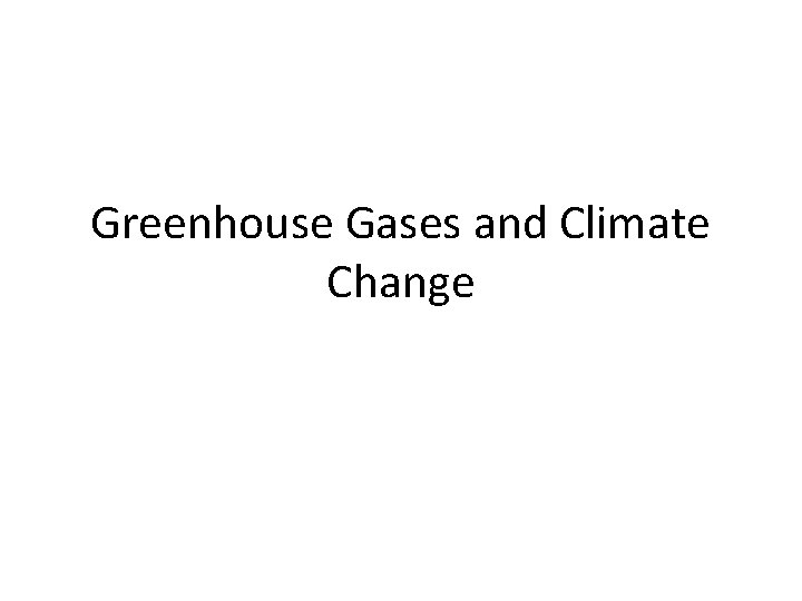 Greenhouse Gases and Climate Change 