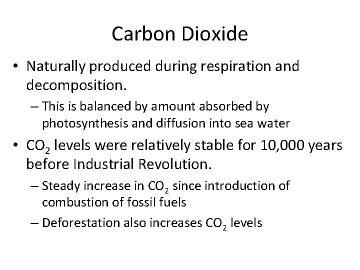 Carbon Dioxide • Naturally produced during respiration and decomposition. – This is balanced by
