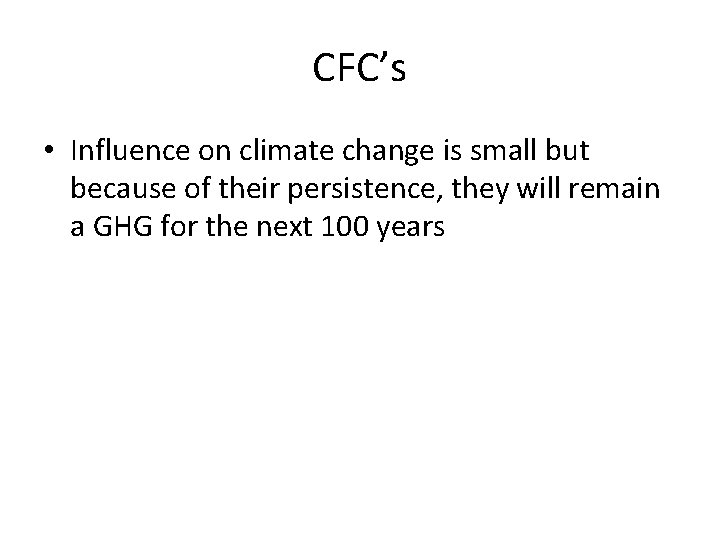 CFC’s • Influence on climate change is small but because of their persistence, they