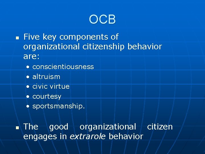 OCB n Five key components of organizational citizenship behavior are: • • • n