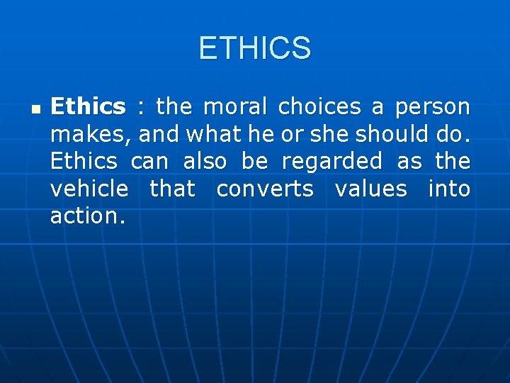 ETHICS n Ethics : the moral choices a person makes, and what he or