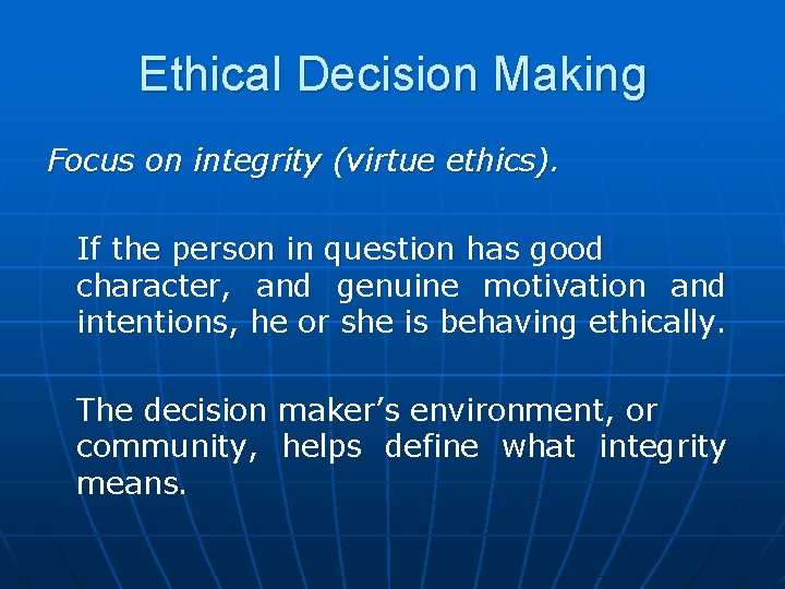 Ethical Decision Making Focus on integrity (virtue ethics). If the person in question has