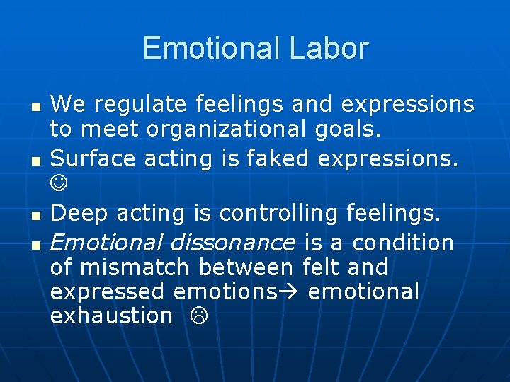 Emotional Labor n n We regulate feelings and expressions to meet organizational goals. Surface