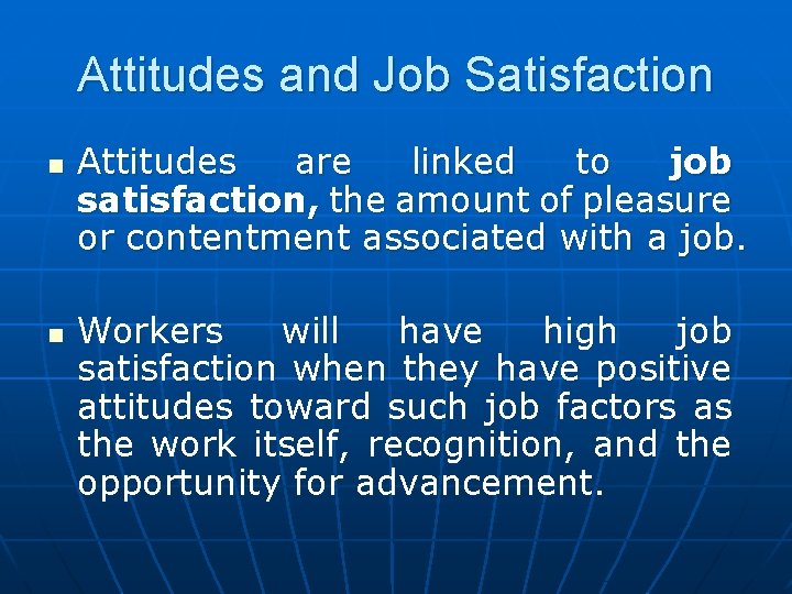 Attitudes and Job Satisfaction n n Attitudes are linked to job satisfaction, the amount