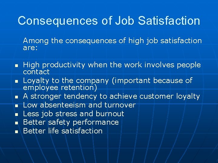 Consequences of Job Satisfaction Among the consequences of high job satisfaction are: n n