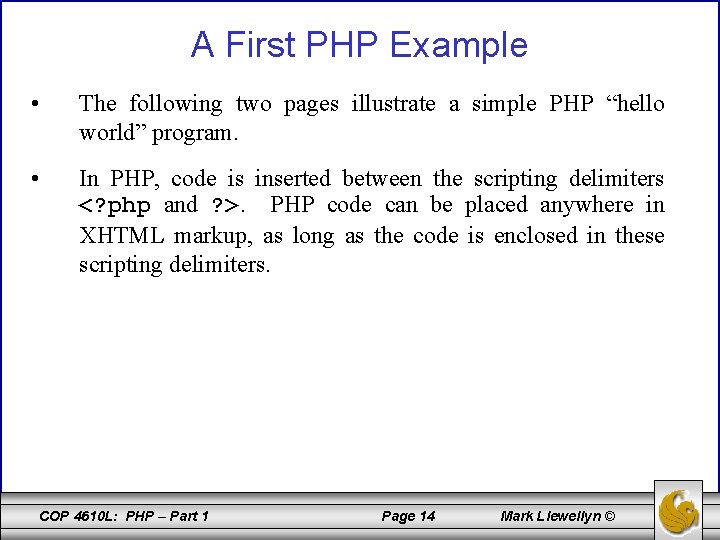 A First PHP Example • The following two pages illustrate a simple PHP “hello