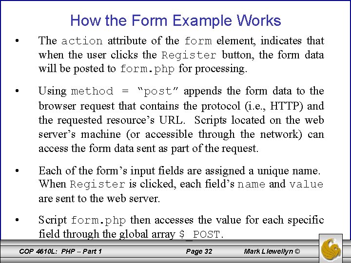 How the Form Example Works • The action attribute of the form element, indicates