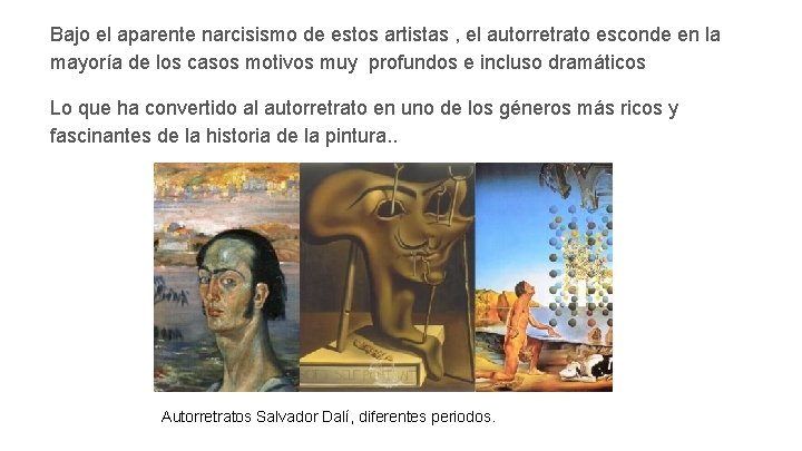 Bajo el aparente narcisismo de estos artistas , el autorretrato esconde en la mayoría