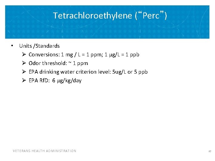 Tetrachloroethylene (“Perc”) • Units /Standards Ø Conversions: 1 mg / L = 1 ppm; Tetrachloroethylene (“Perc”) • Units /Standards Ø Conversions: 1 mg / L = 1 ppm;