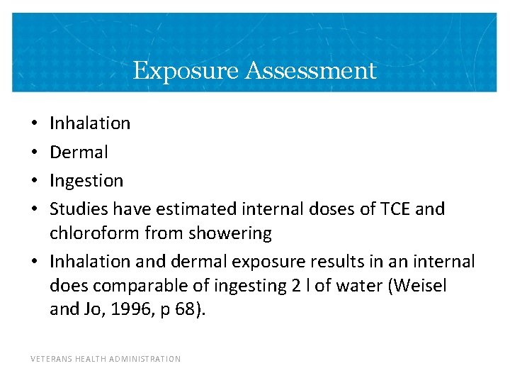 Exposure Assessment Inhalation Dermal Ingestion Studies have estimated internal doses of TCE and chloroform Exposure Assessment Inhalation Dermal Ingestion Studies have estimated internal doses of TCE and chloroform
