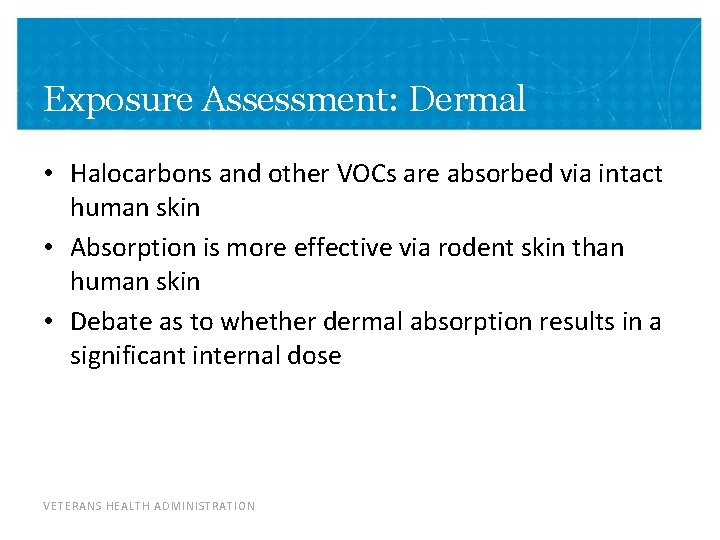 Exposure Assessment: Dermal • Halocarbons and other VOCs are absorbed via intact human skin Exposure Assessment: Dermal • Halocarbons and other VOCs are absorbed via intact human skin