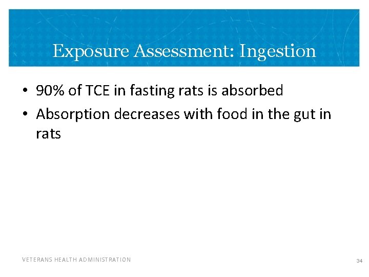 Exposure Assessment: Ingestion • 90% of TCE in fasting rats is absorbed • Absorption Exposure Assessment: Ingestion • 90% of TCE in fasting rats is absorbed • Absorption