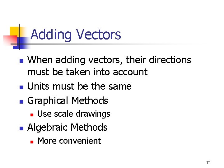 Adding Vectors n n n When adding vectors, their directions must be taken into