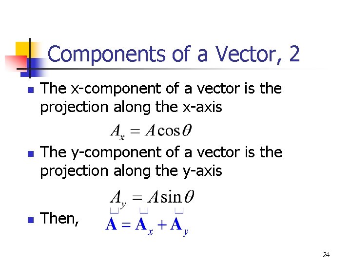 Components of a Vector, 2 n n n The x-component of a vector is