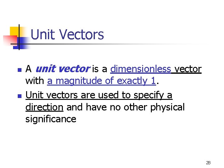 Unit Vectors n n A unit vector is a dimensionless vector with a magnitude