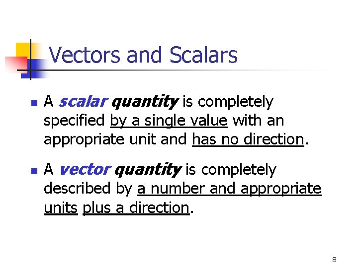Vectors and Scalars n n A scalar quantity is completely specified by a single
