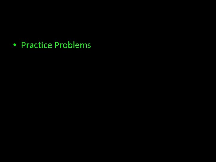  • Practice Problems 