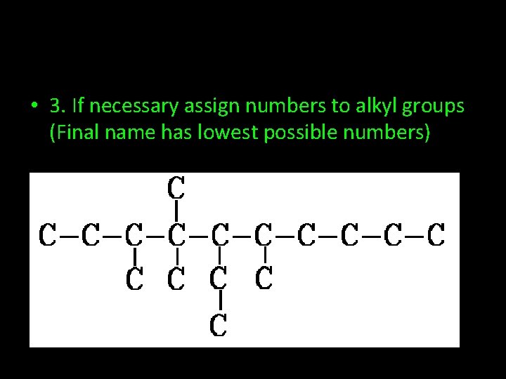  • 3. If necessary assign numbers to alkyl groups (Final name has lowest