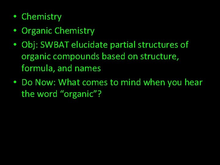  • Chemistry • Organic Chemistry • Obj: SWBAT elucidate partial structures of organic