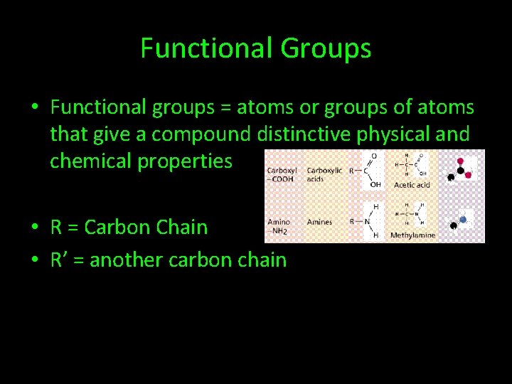 Functional Groups • Functional groups = atoms or groups of atoms that give a