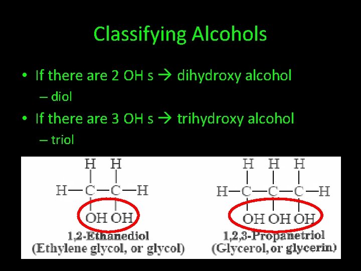 Classifying Alcohols • If there are 2 OH s dihydroxy alcohol – diol •