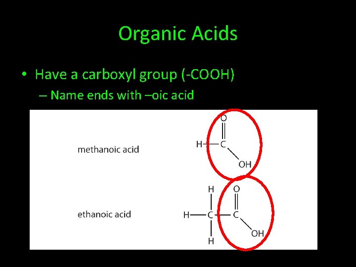 Organic Acids • Have a carboxyl group (-COOH) – Name ends with –oic acid