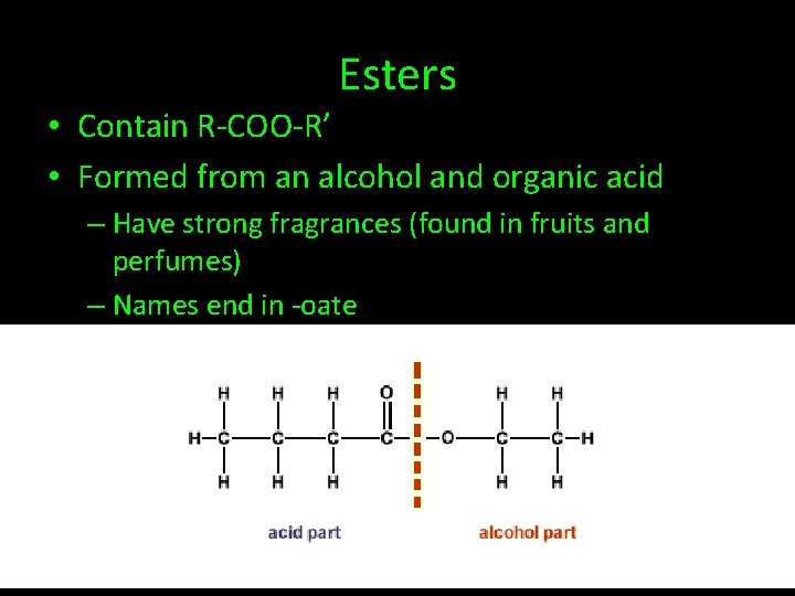 Esters • Contain R-COO-R’ • Formed from an alcohol and organic acid – Have